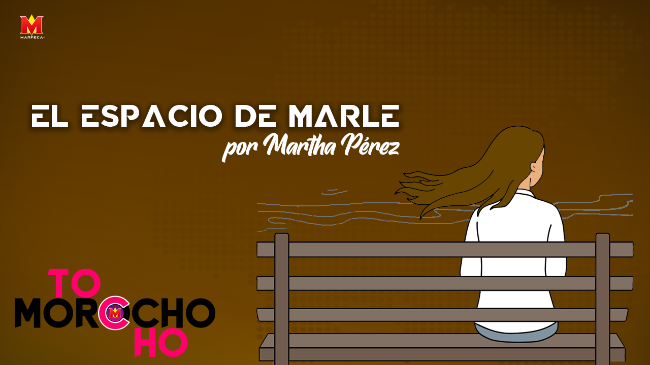 EL_ESPACIO_DE_MARLE_MARTHA_PEREZ_TOCHOMOROCHO_MARFECA